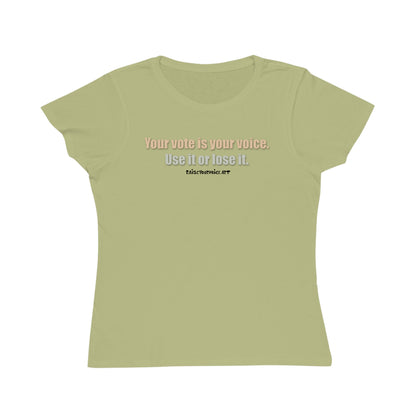 Your Vote Is Your Voice.  Use It Or Lose it. Women's Organic Tee