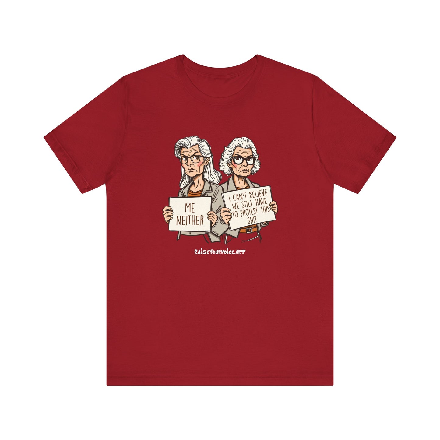 Protest Memory Unisex T-Shirt – "Me Neither" & "I Can't Believe We Still Have to Protest This"