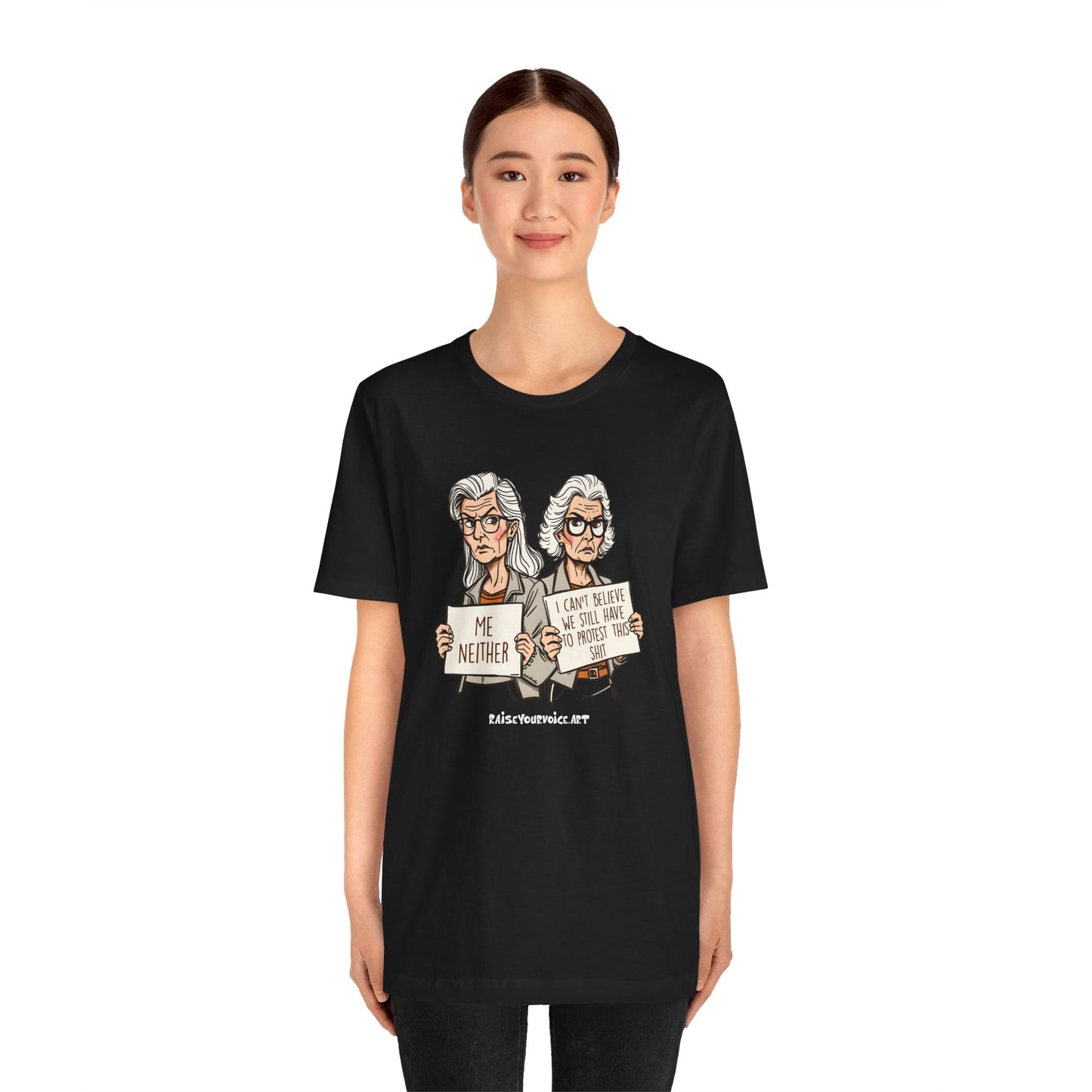 Protest Memory Unisex T-Shirt – "Me Neither" & "I Can't Believe We Still Have to Protest This"