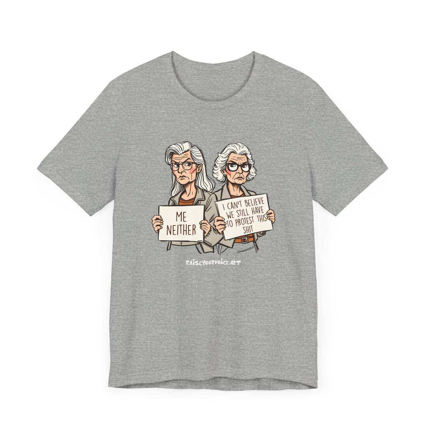 Protest Memory Unisex T-Shirt – "Me Neither" & "I Can't Believe We Still Have to Protest This"