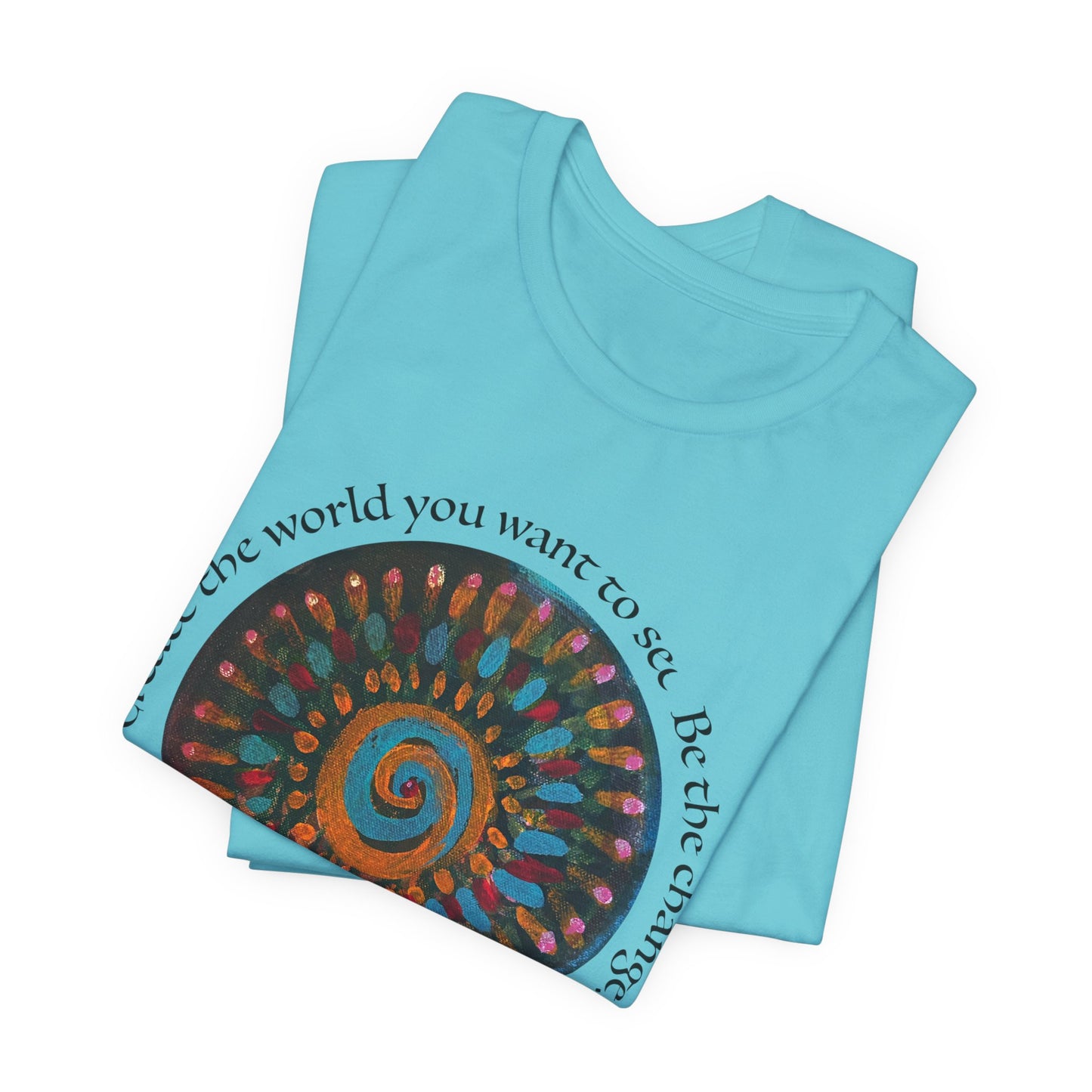 Be the Change Unisex Short Sleeve Tee - Create the World you want to see.