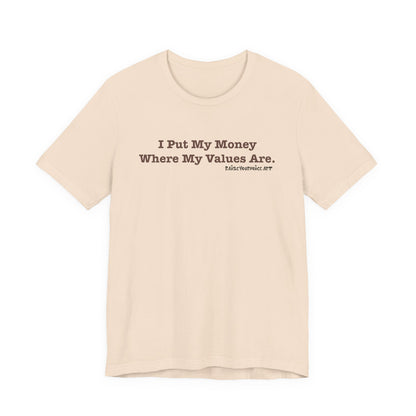 I Put My Money Where My Values Are, Unisex Short Sleeve Tee