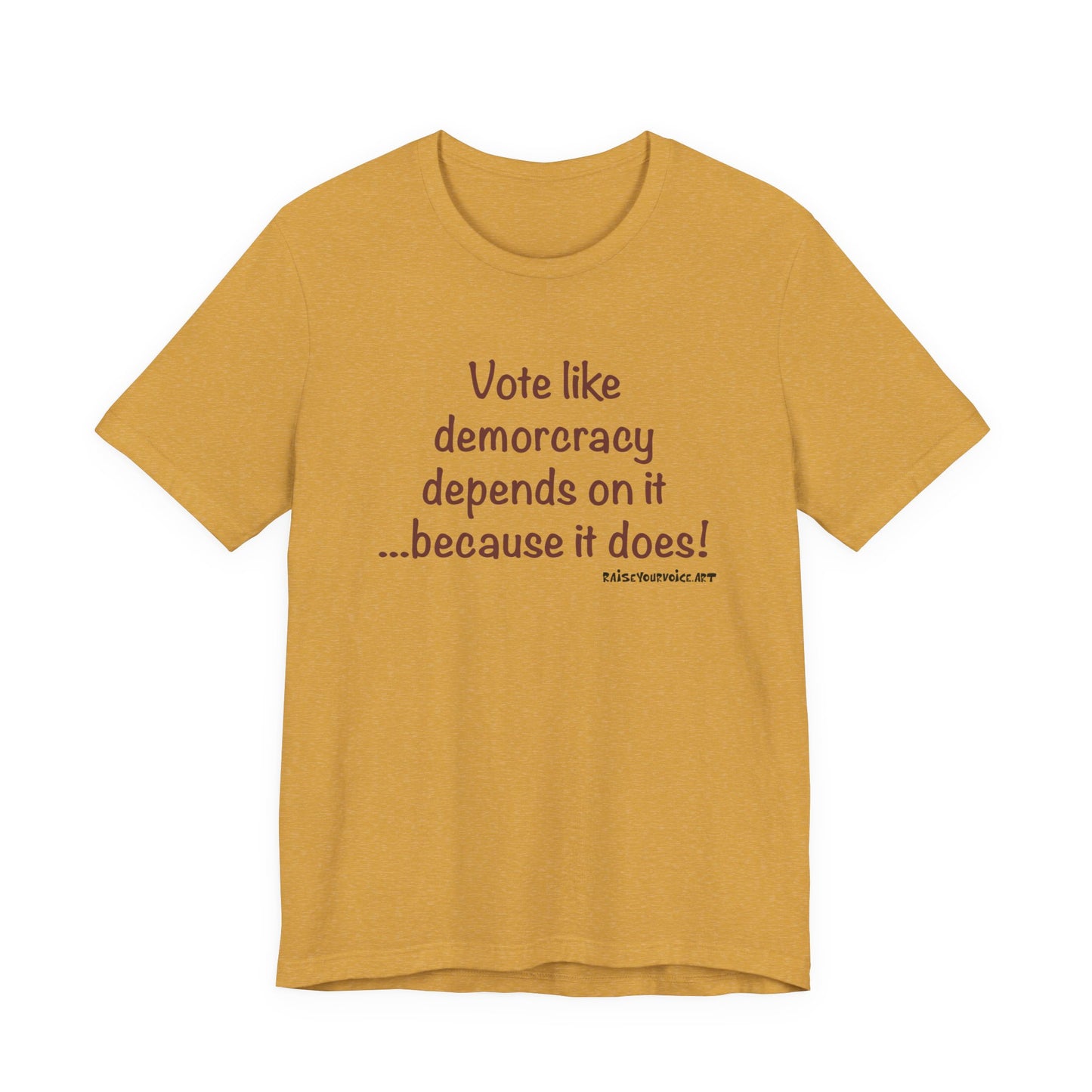 Vote Like Democracy Depends On It...Because It Does!  Unisex Tee