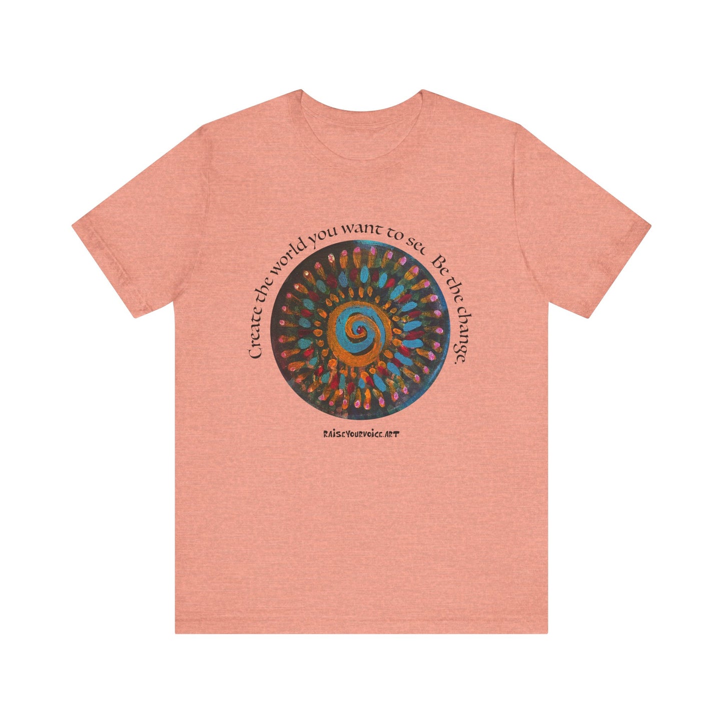 Be the Change Unisex Short Sleeve Tee - Create the World you want to see.