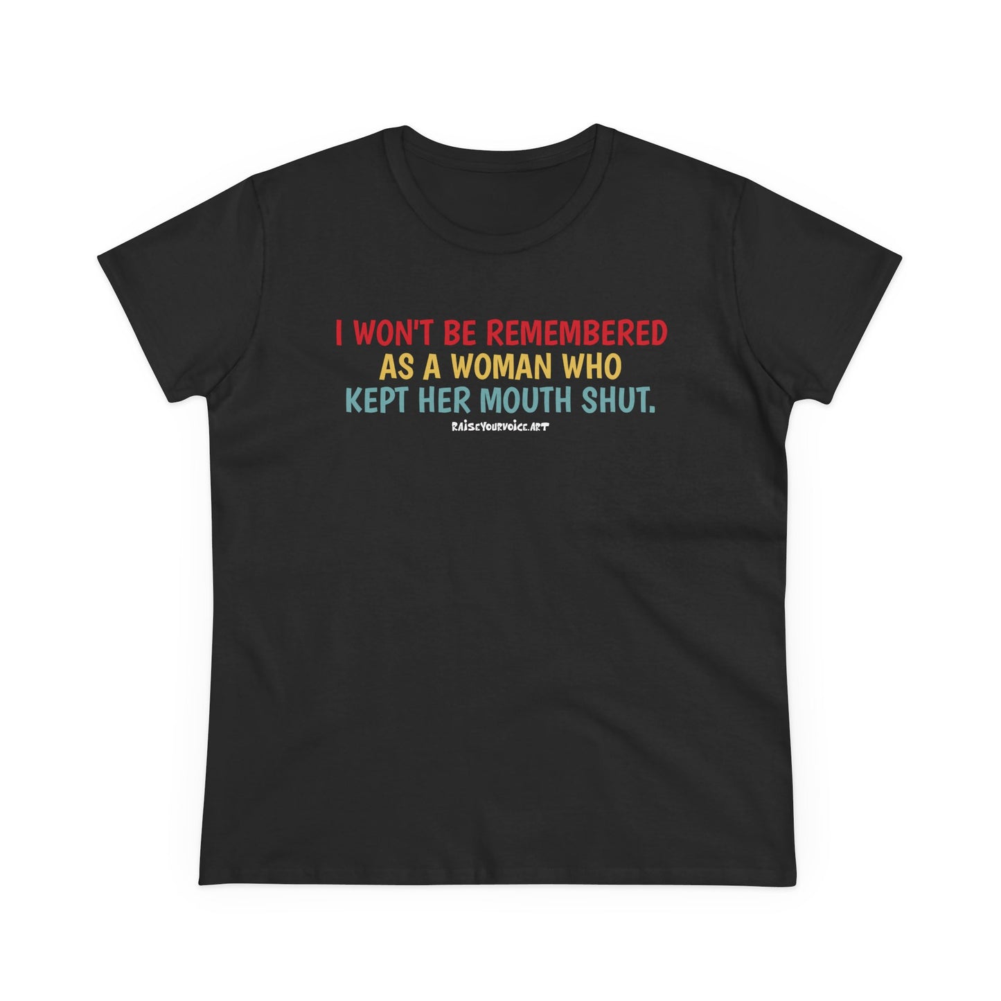 I won't be remembered as a woman who kept her mouth shut, women's  tee
