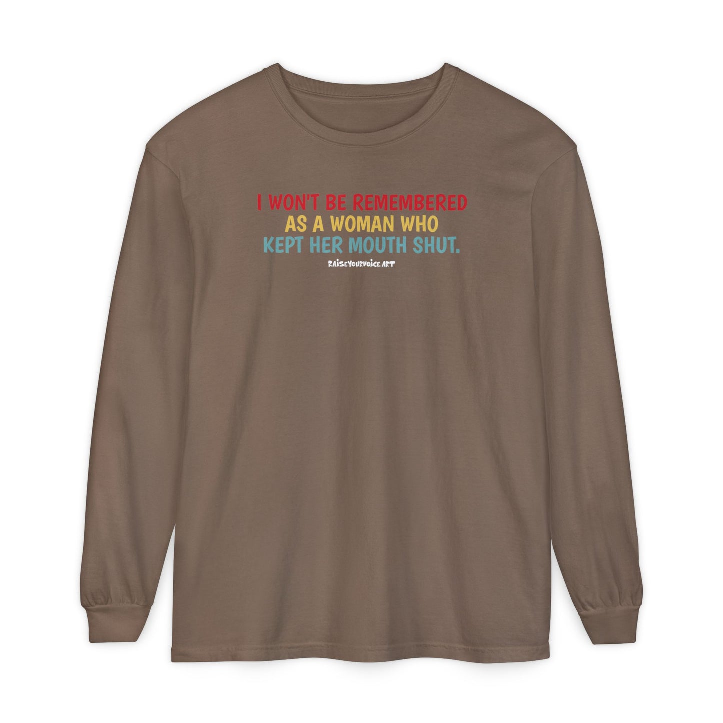 I won't be remembered as a woman who kept her mouth shut, long sleeve tee
