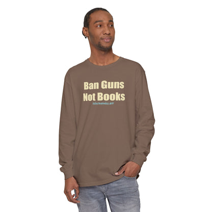 Ban Guns Not Books,  Long Sleeve Tee