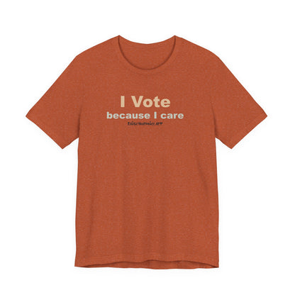 I Vote Because I Care,  Unisex Tee