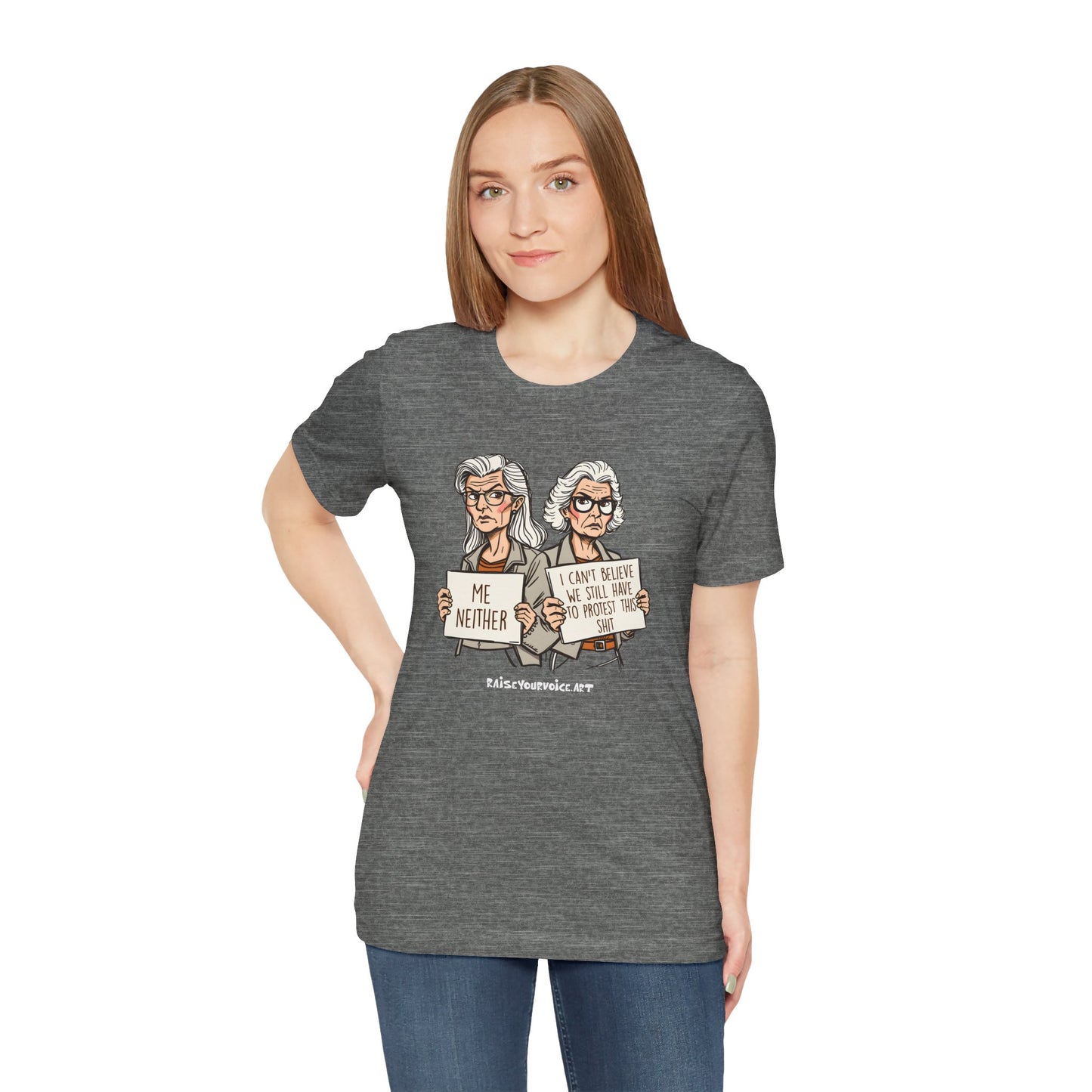 Protest Memory Unisex T-Shirt – "Me Neither" & "I Can't Believe We Still Have to Protest This"