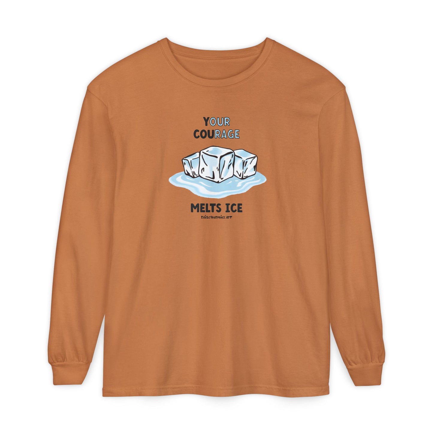 Your Courage Melts Ice, long sleeve tee