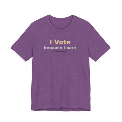 I Vote Because I Care,  Unisex Tee