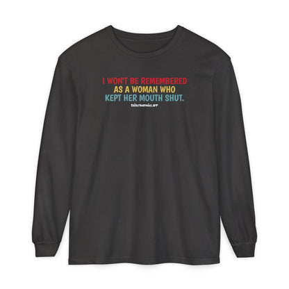 I won't be remembered as a woman who kept her mouth shut, long sleeve tee