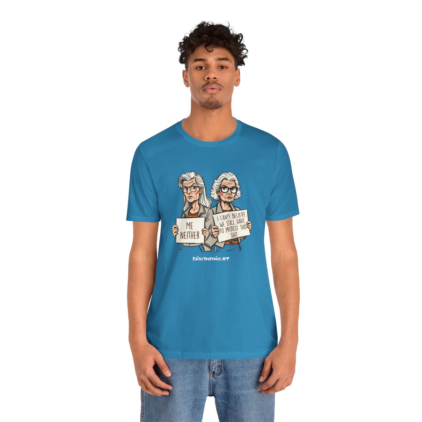 Protest Memory Unisex T-Shirt – "Me Neither" & "I Can't Believe We Still Have to Protest This"
