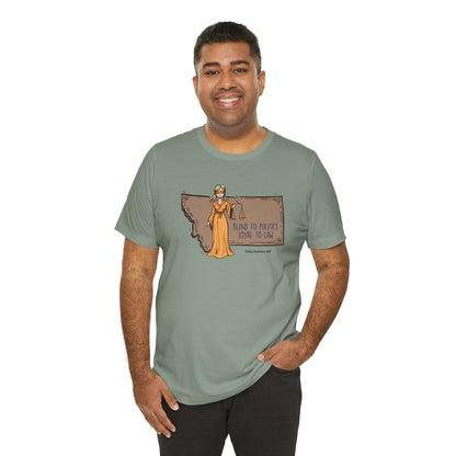 Blind to Politics, Loyal to Law, unisex tee
