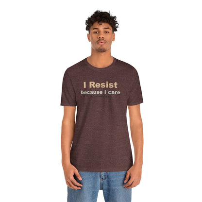 I Resist Because I Care,  Unisex Tee