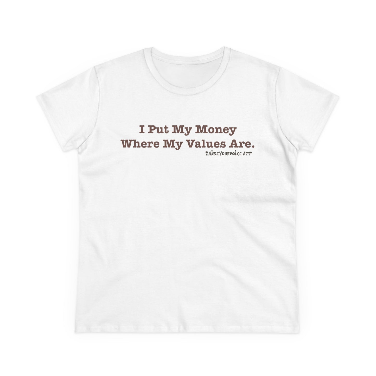 I Put My Money Where My Values Are, Women's Tee