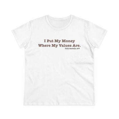 I Put My Money Where My Values Are, Women's Tee