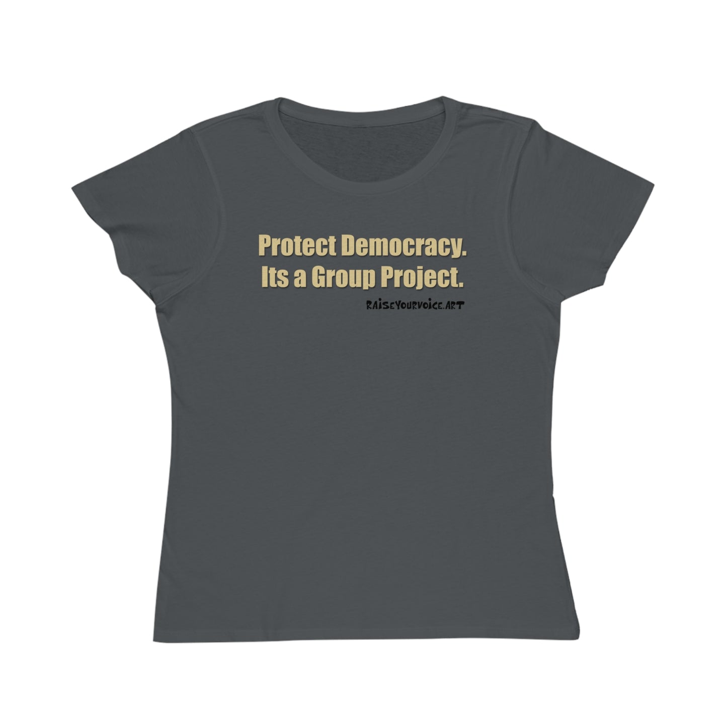 Protect Democracy - It's A Group Project,  Women's Organic Tee