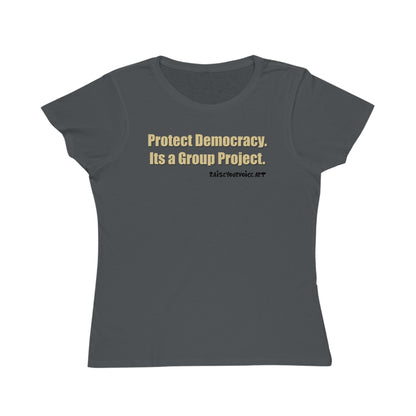 Protect Democracy - It's A Group Project,  Women's Organic Tee
