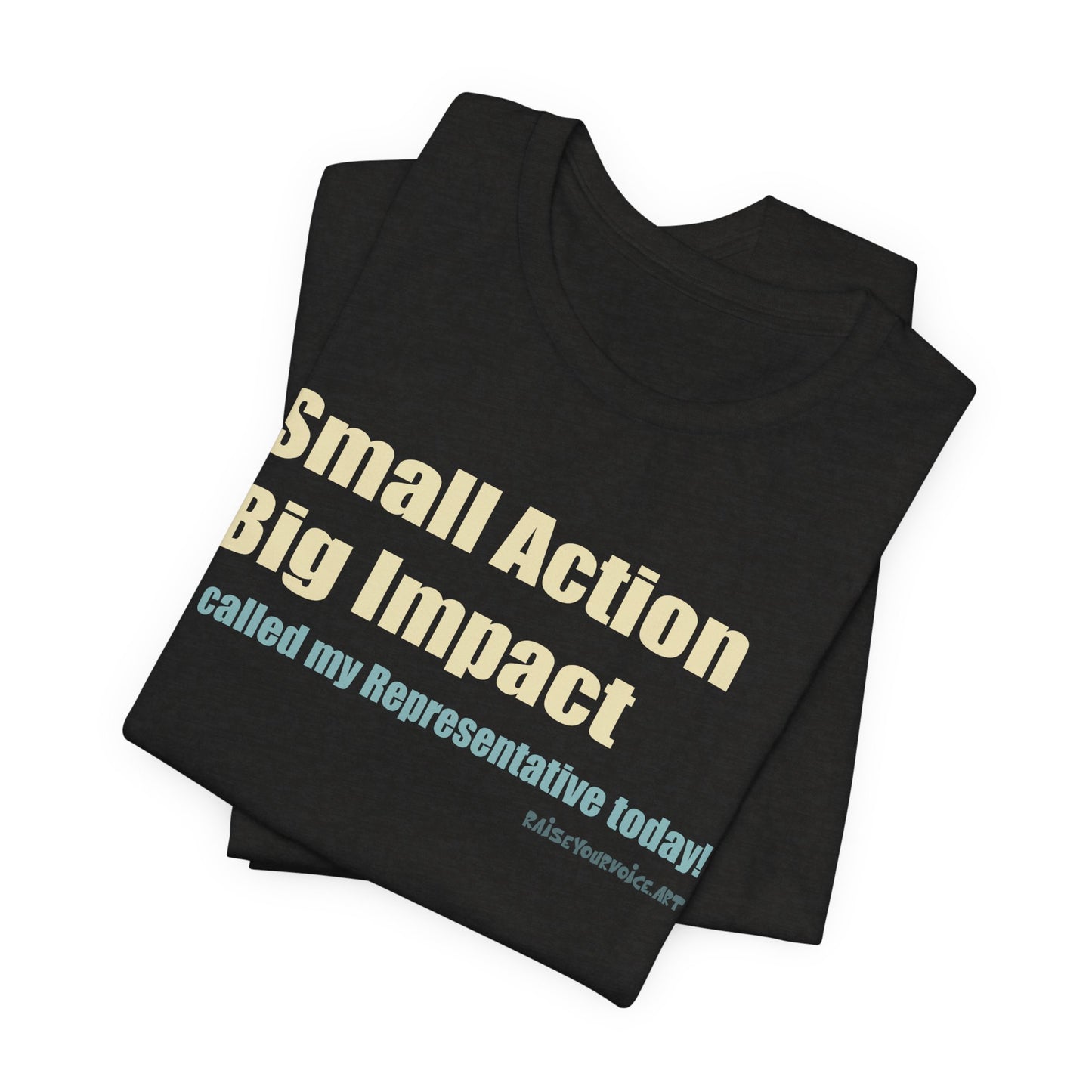 Small Action, Big Impact.  I called my representatives.  Unisex T-Shirt