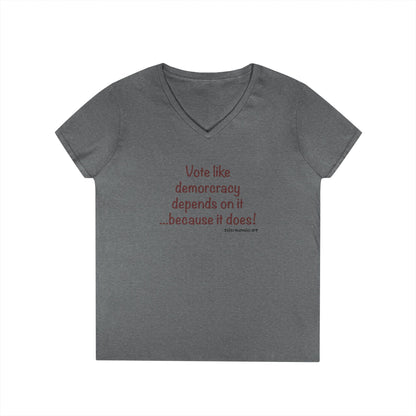 Vote Like Democracy Depends On It...Because It Does!  Women's Tee
