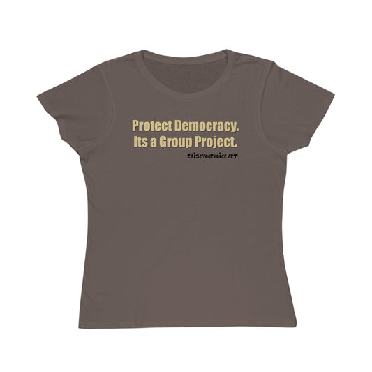 Protect Democracy - It's A Group Project,  Women's Organic Tee
