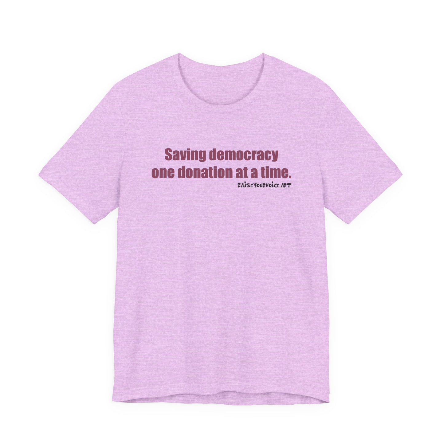 Saving Democracy One Donation At A Time,  Unisex Tee