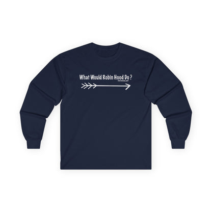 What would Robin Hood Do? -  Long Sleeve Tee