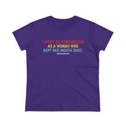 I won't be remembered as a woman who kept her mouth shut, women's  tee