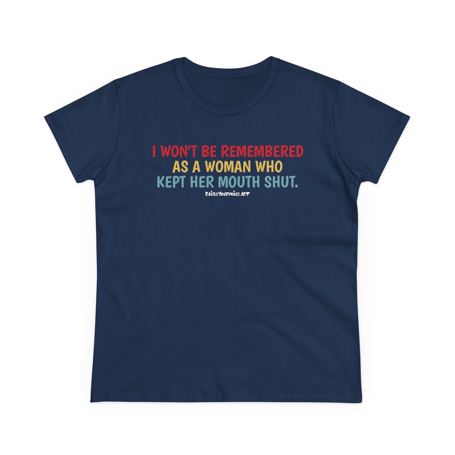 I won't be remembered as a woman who kept her mouth shut, women's  tee