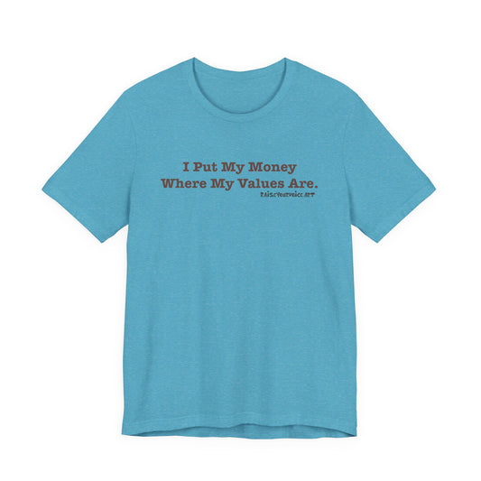 I Put My Money Where My Values Are, Unisex Short Sleeve Tee