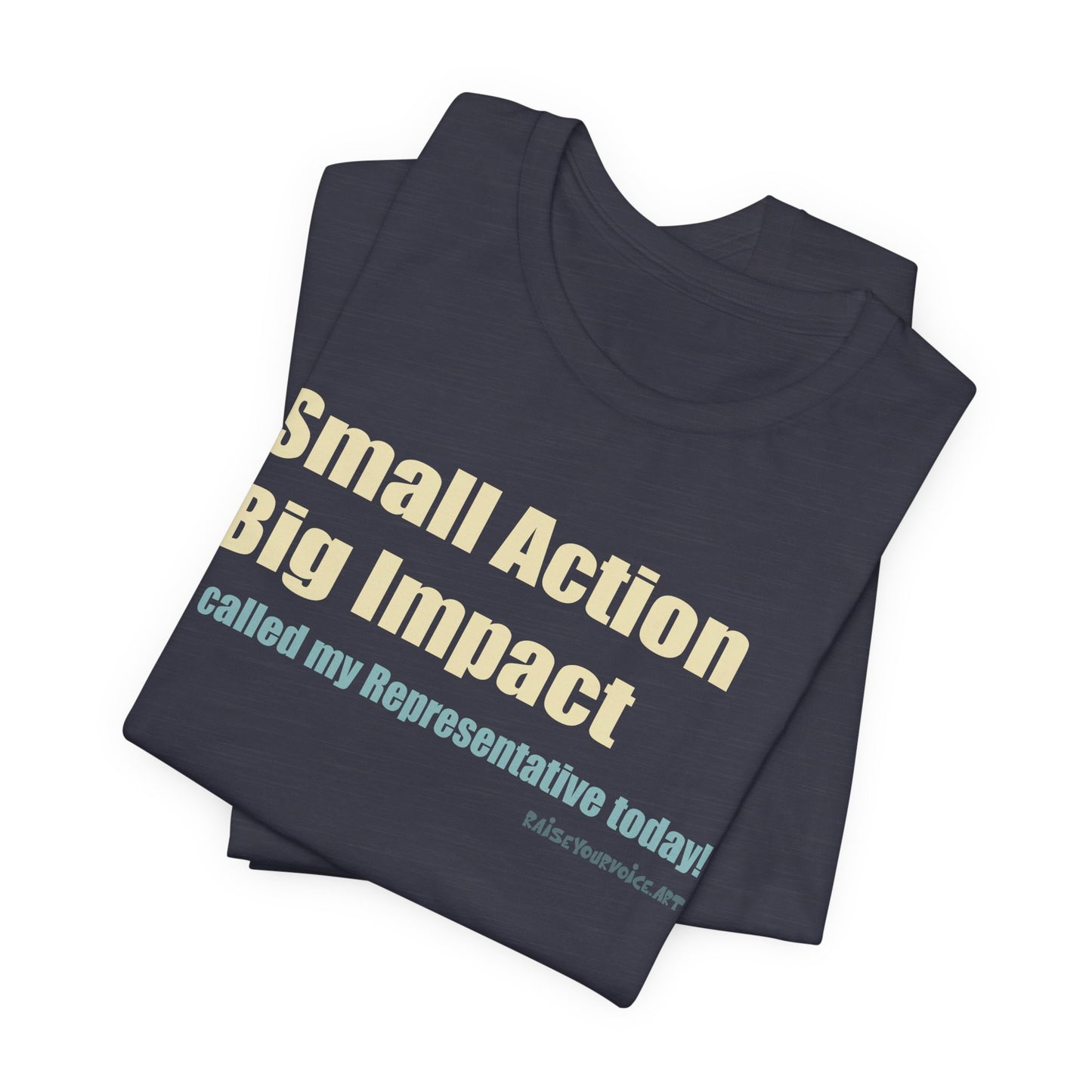 Small Action, Big Impact.  I called my representatives.  Unisex T-Shirt