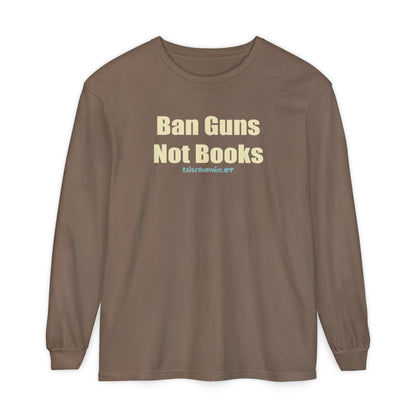Ban Guns Not Books,  Long Sleeve Tee