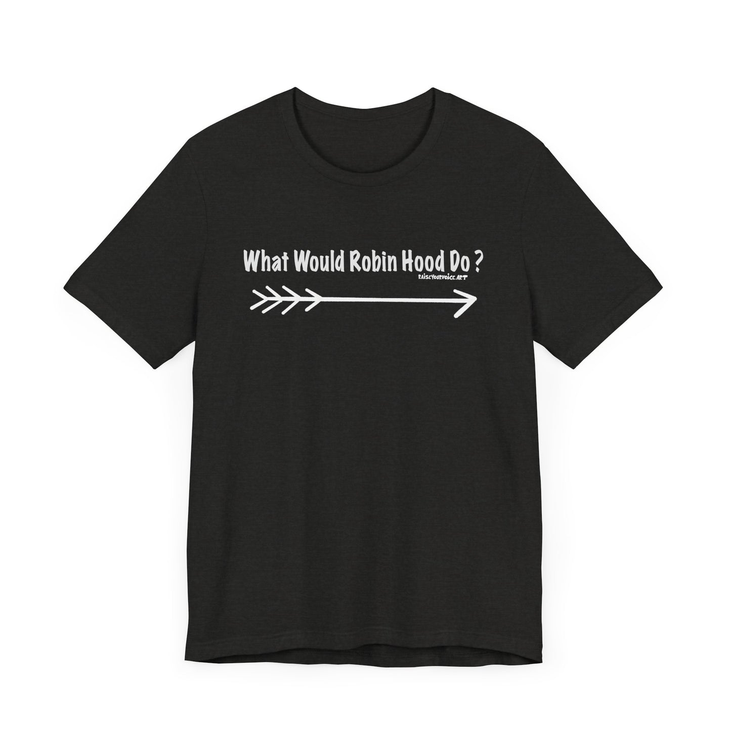 What Would Robin Hood Do?  Unisex Jersey Short Sleeve Tee