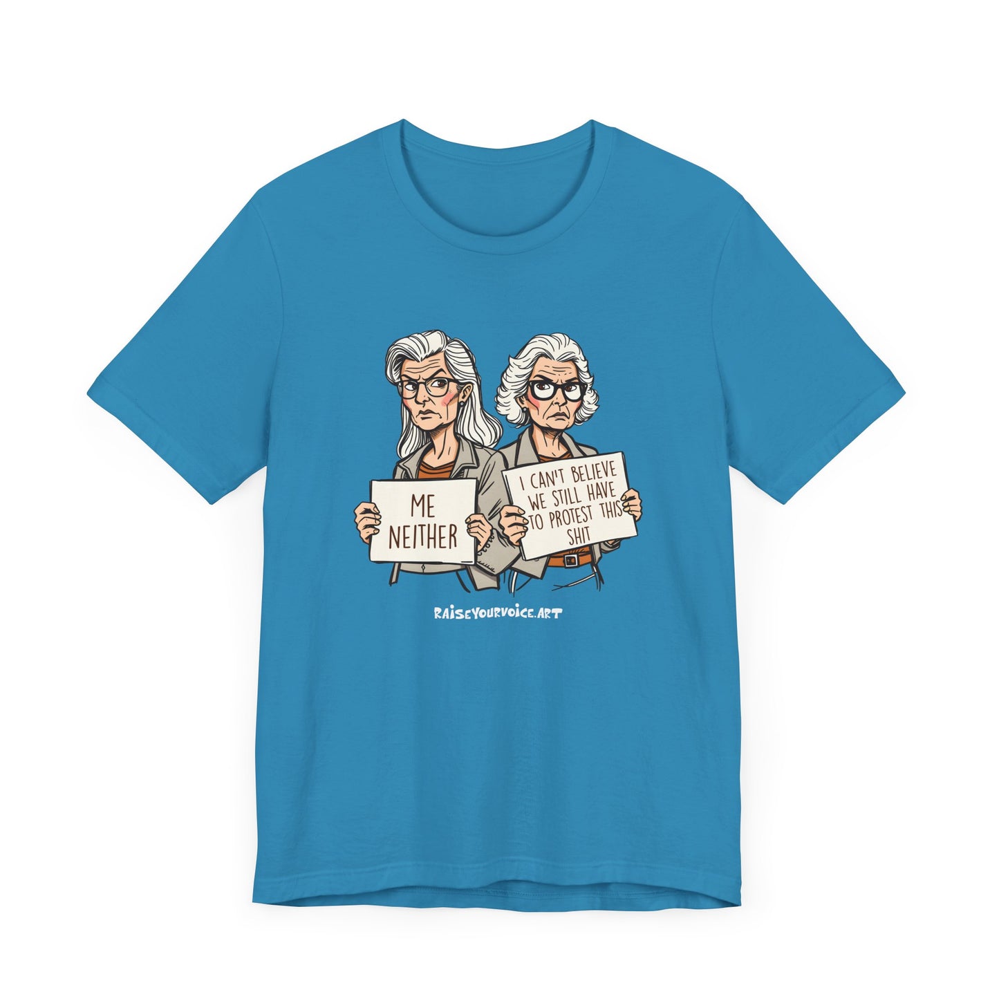 Protest Memory Unisex T-Shirt – "Me Neither" & "I Can't Believe We Still Have to Protest This"