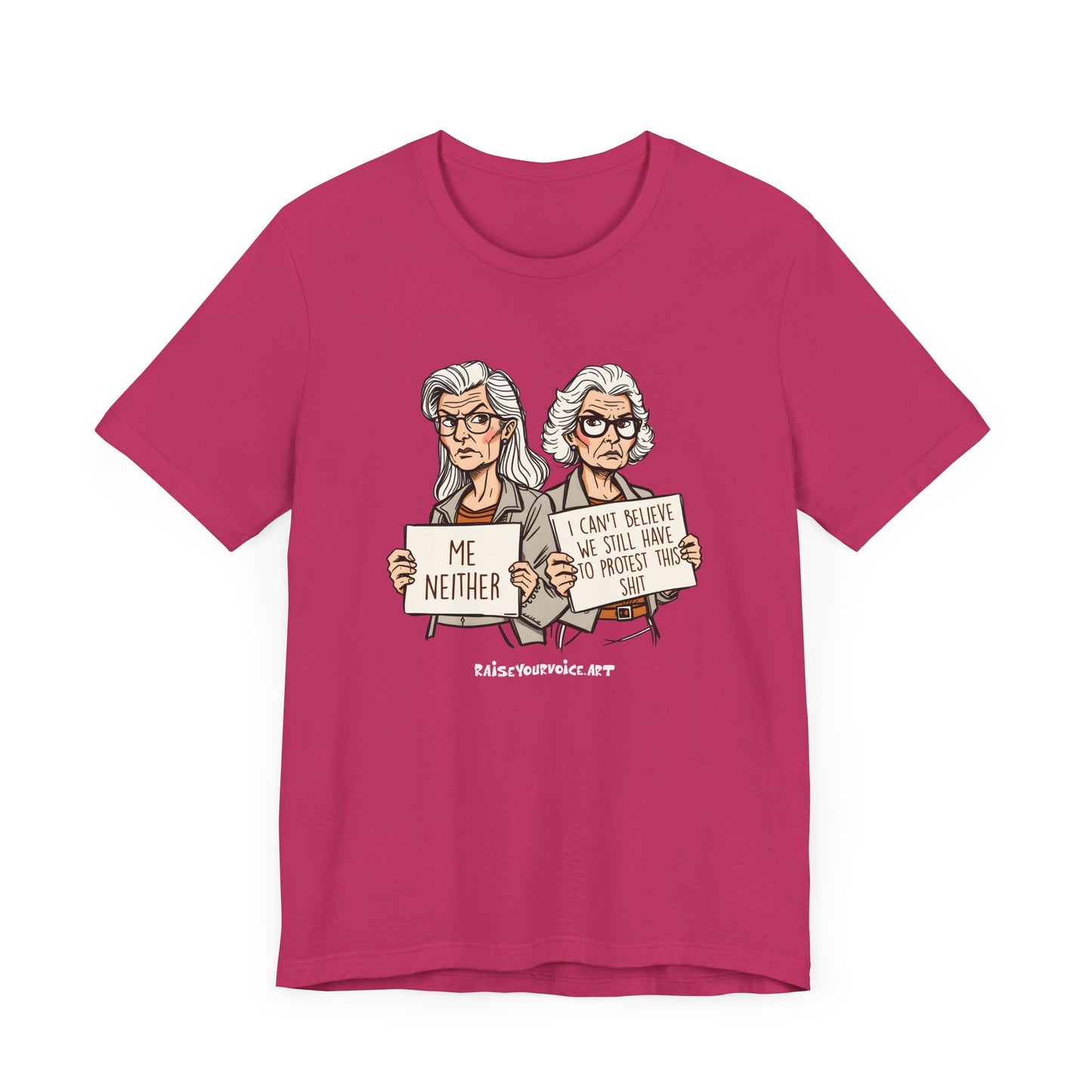 Protest Memory Unisex T-Shirt – "Me Neither" & "I Can't Believe We Still Have to Protest This"