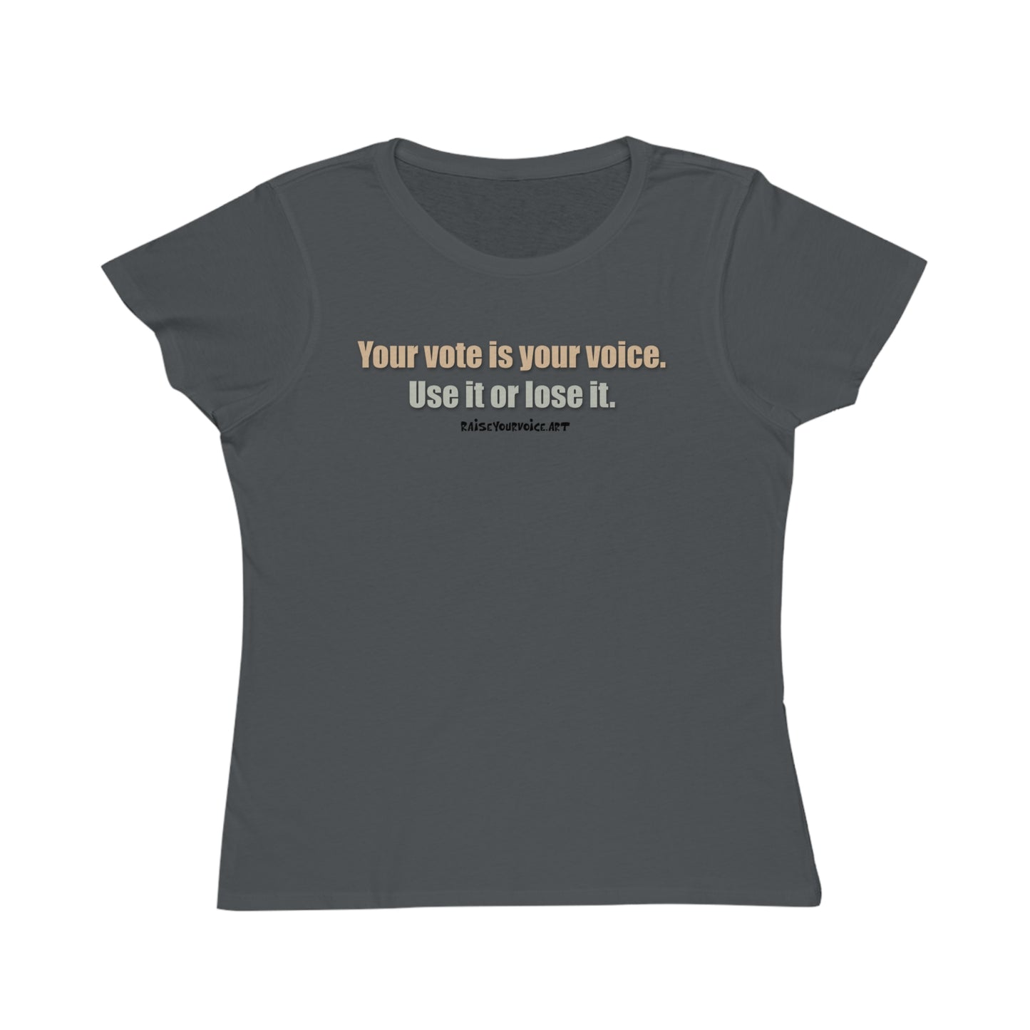 Your Vote Is Your Voice.  Use It Or Lose it. Women's Organic Tee