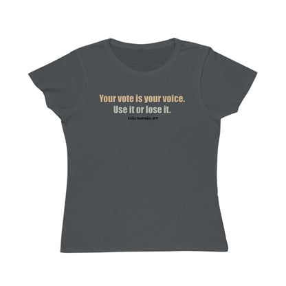 Your Vote Is Your Voice.  Use It Or Lose it. Women's Organic Tee