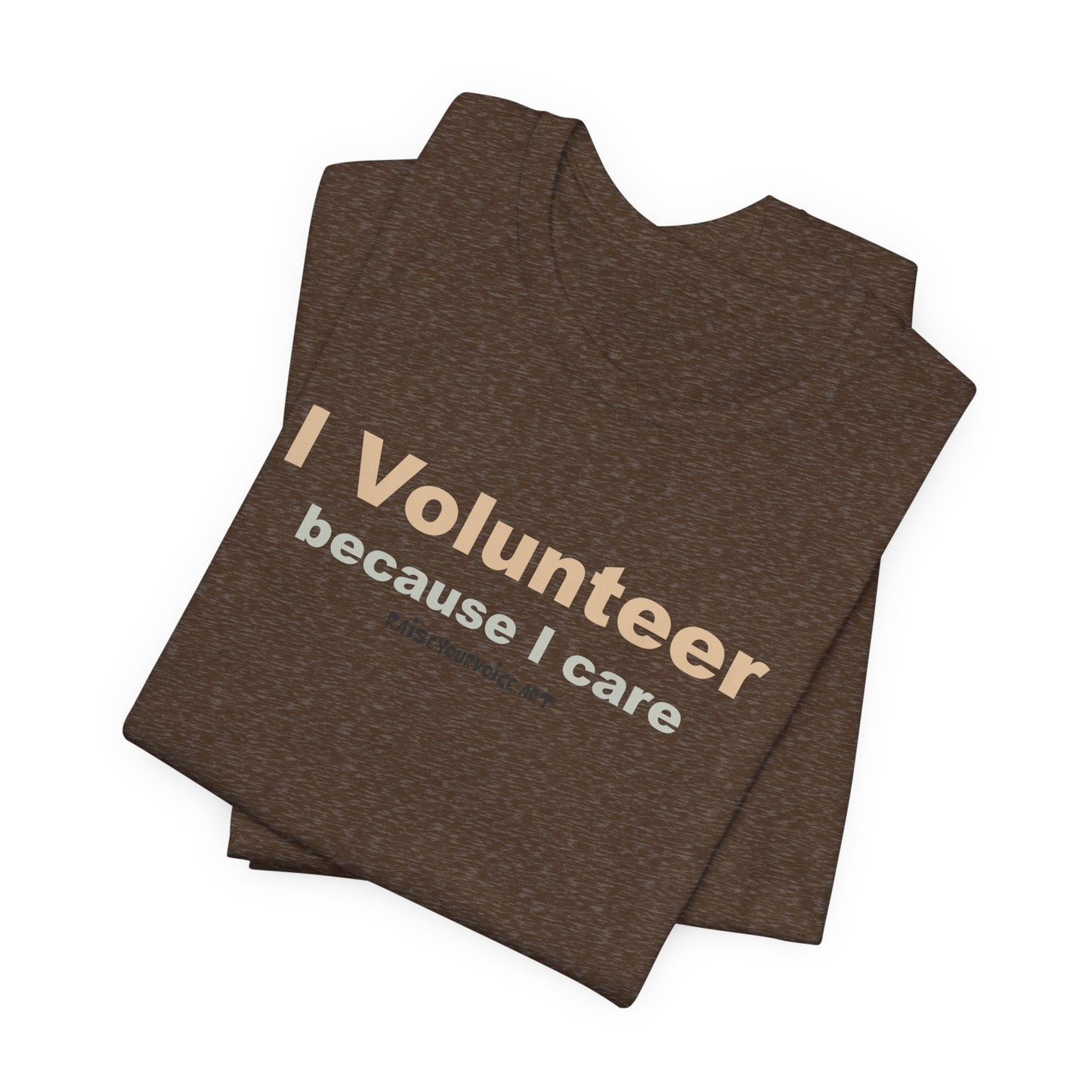I Volunteer Because I Care,  Unisex Tee