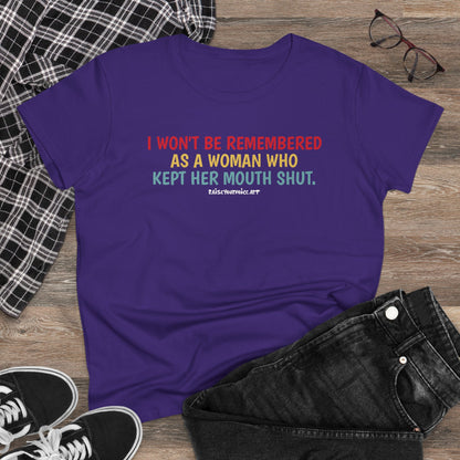 I won't be remembered as a woman who kept her mouth shut, women's  tee