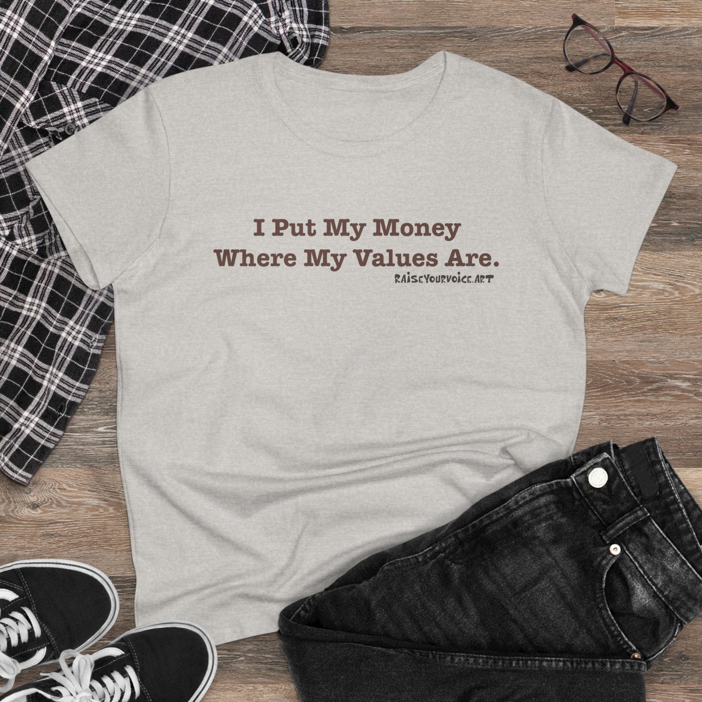 I Put My Money Where My Values Are, Women's Tee