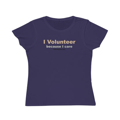 I Volunteer Because I Care,  women's organic tee
