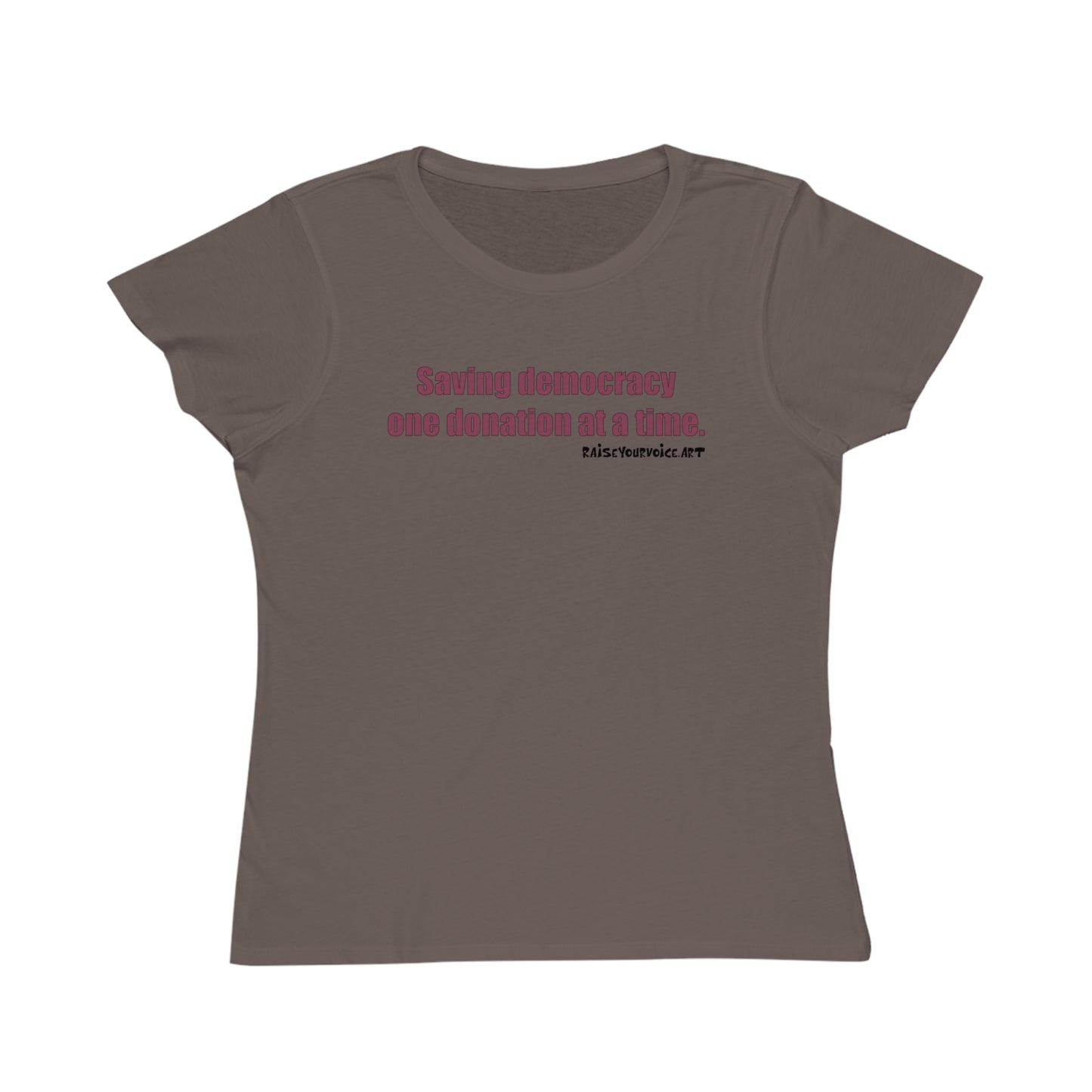 Saving Democracy One Donation At A Time, Women's Organic Tee