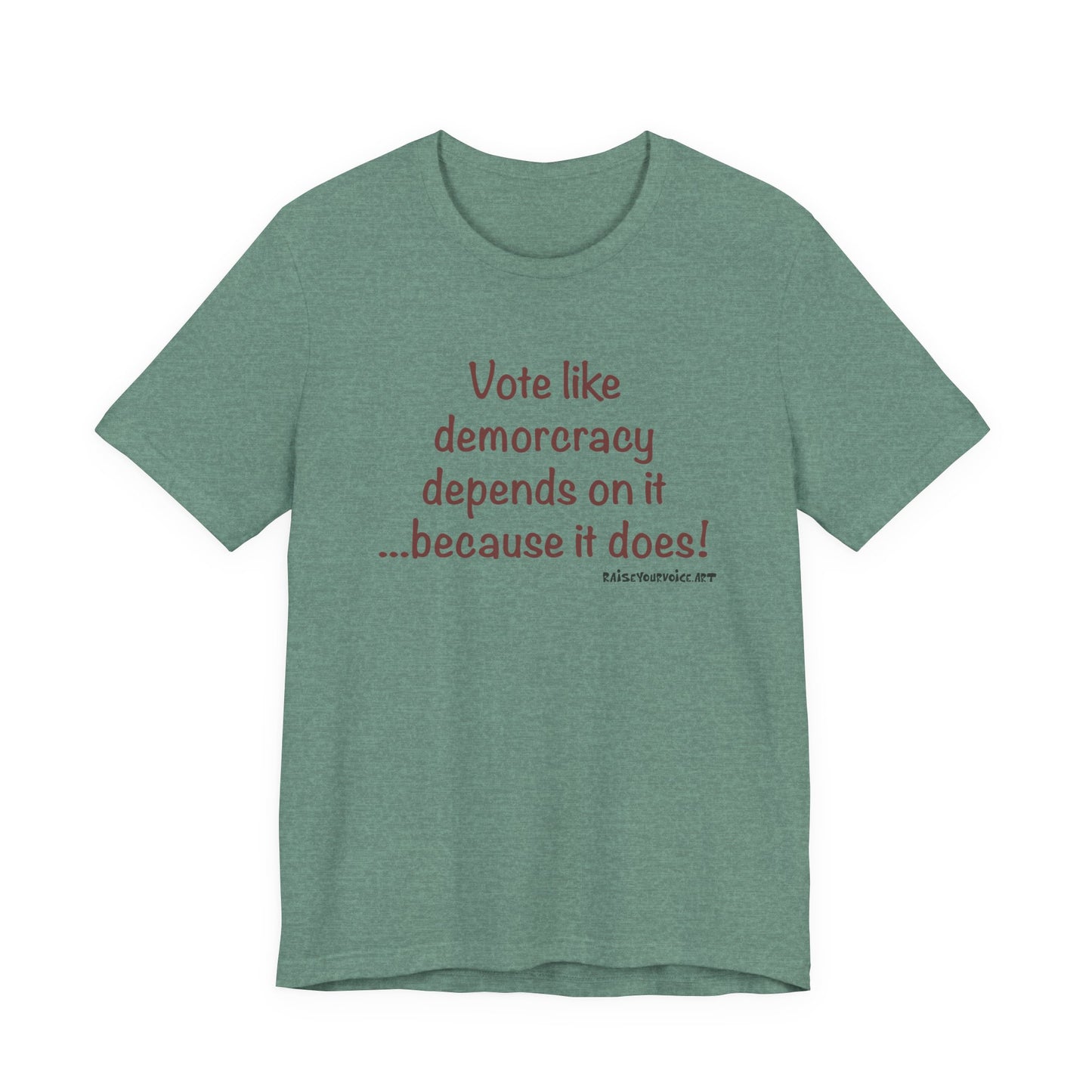 Vote Like Democracy Depends On It...Because It Does!  Unisex Tee