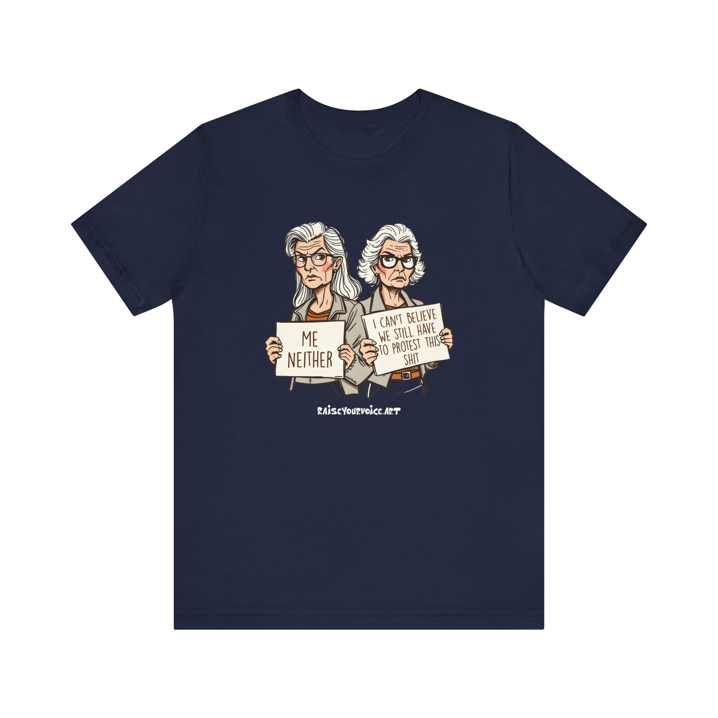 Protest Memory Unisex T-Shirt – "Me Neither" & "I Can't Believe We Still Have to Protest This"