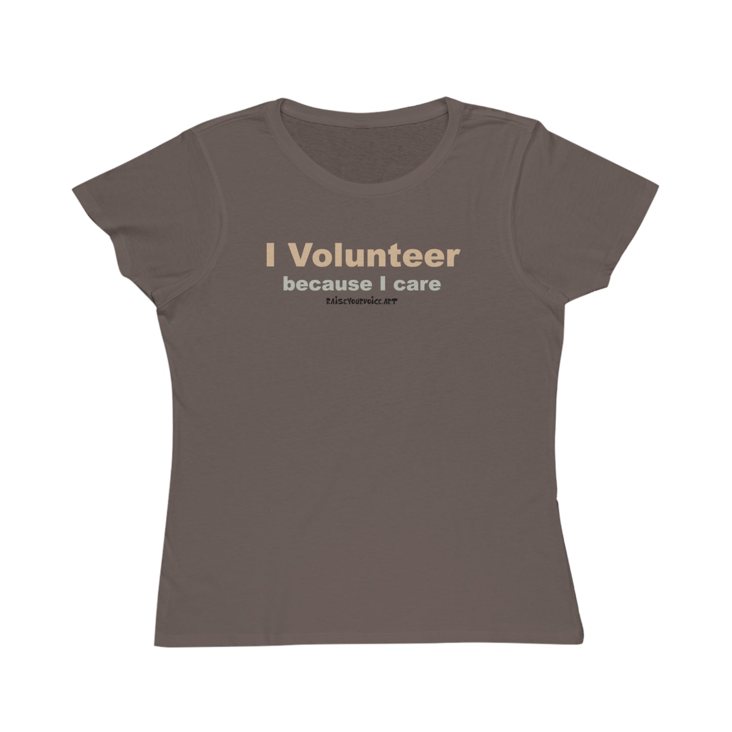I Volunteer Because I Care,  women's organic tee