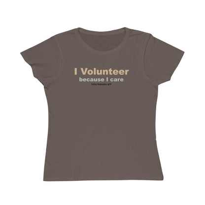 I Volunteer Because I Care,  women's organic tee