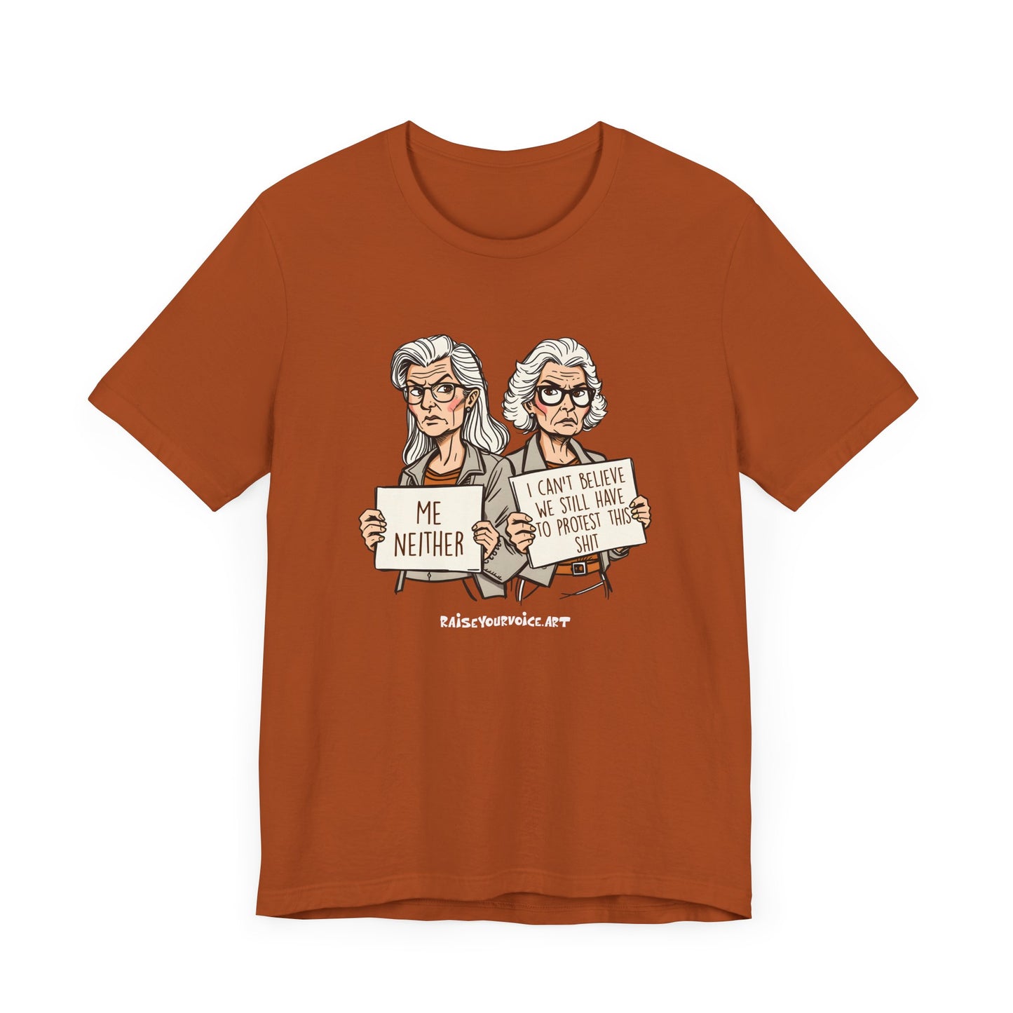 Protest Memory Unisex T-Shirt – "Me Neither" & "I Can't Believe We Still Have to Protest This"