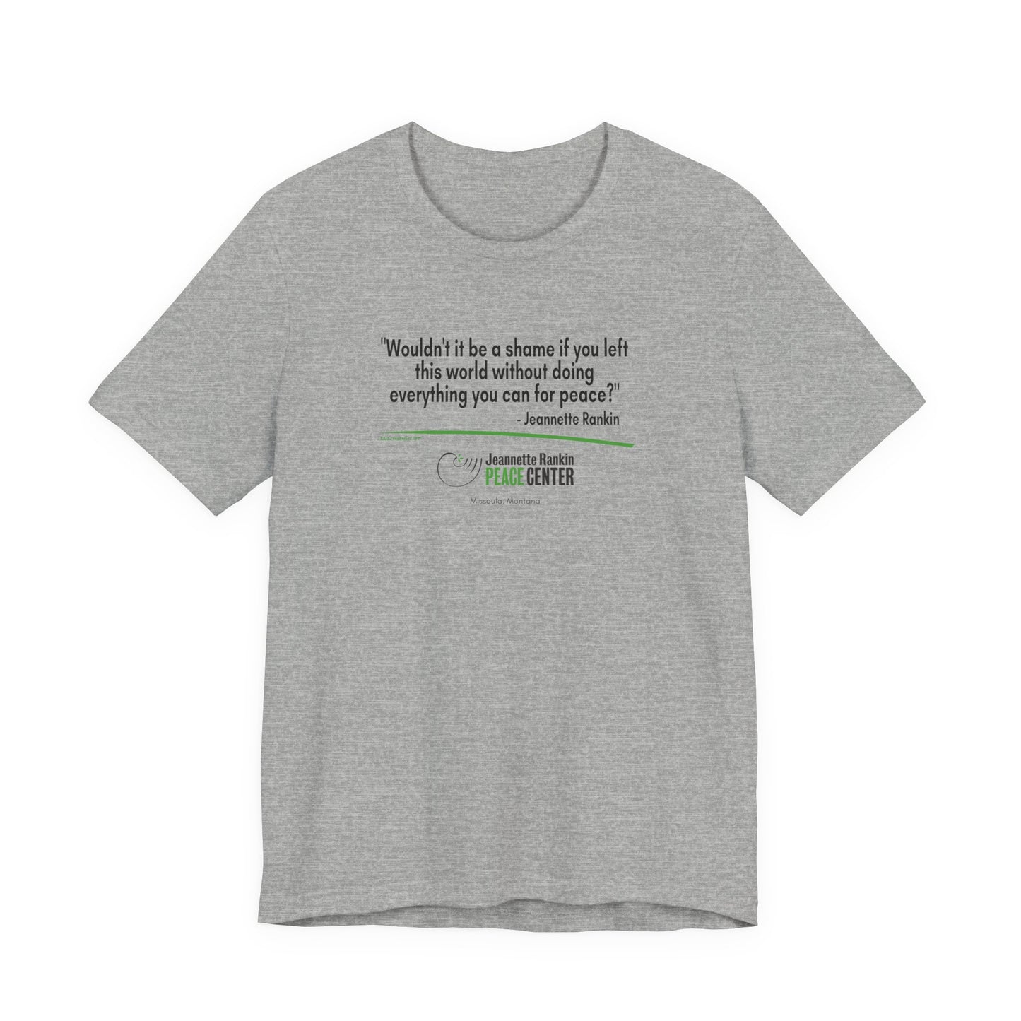 Jeannette Rankin Peace Center "Wouldn't it be a shame..." Unisex Jersey Short Sleeve Tee