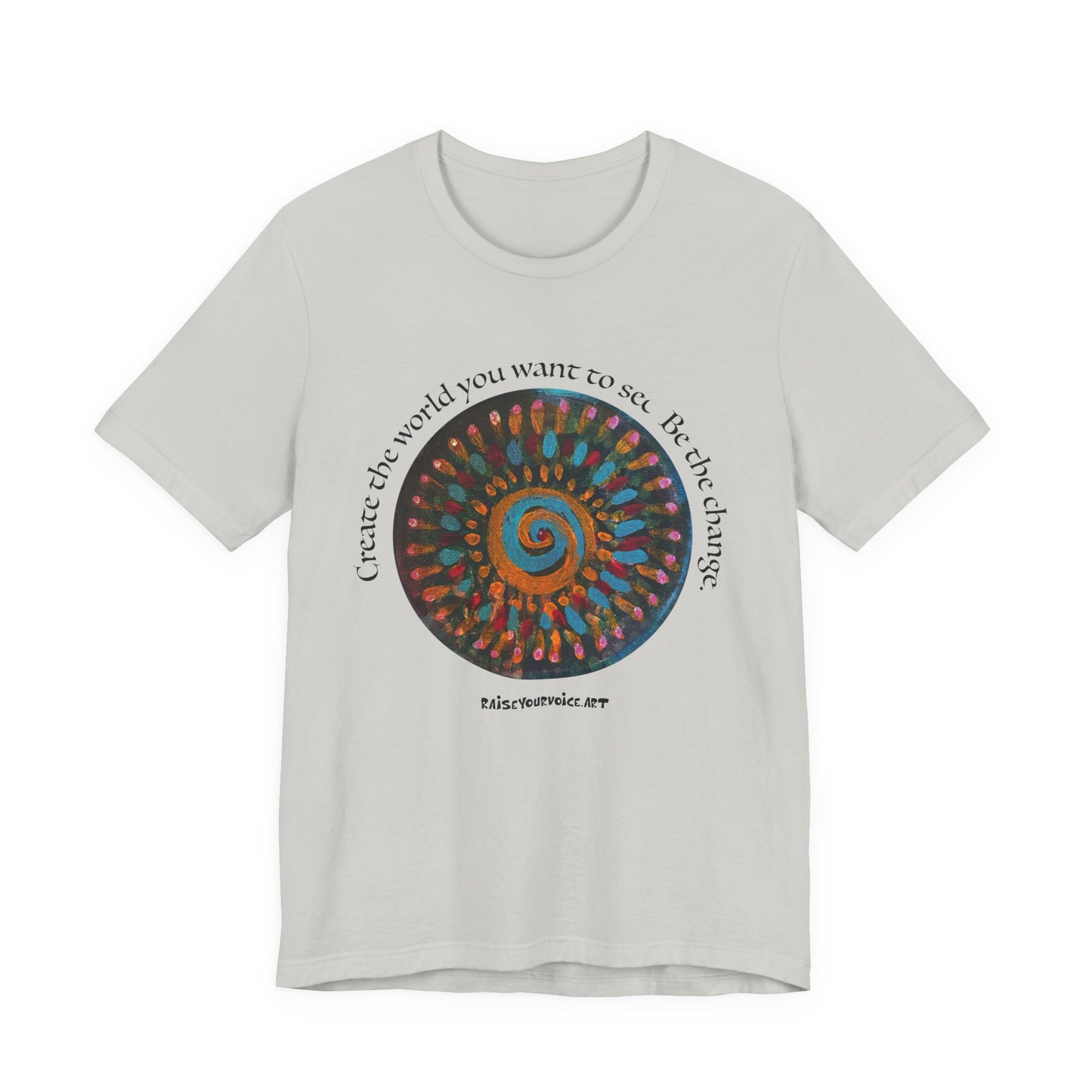 Be the Change Unisex Short Sleeve Tee - Create the World you want to see.